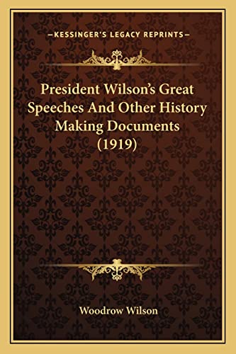 President Wilson's Great Speeches And Other History Making Documents (1919)