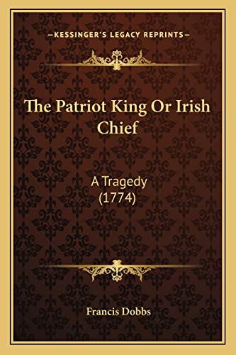 The Patriot King Or Irish Chief