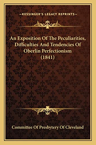 An Exposition Of The Peculiarities, Difficulties And Tendencies Of Oberlin Perfectionism (1841)
