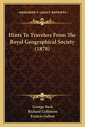 Hints To Travelers From The Royal Geographical Society (1878)