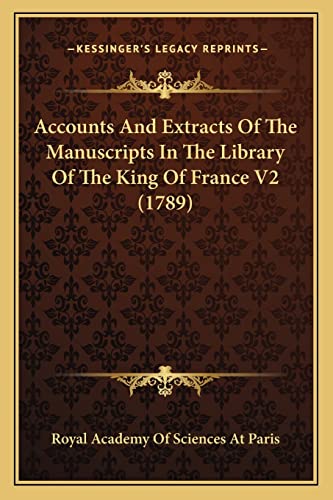 Accounts And Extracts Of The Manuscripts In The Library Of The King Of France V2 (1789)