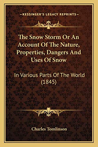 The Snow Storm Or An Account Of The Nature, Properties, Dangers And Uses Of Snow