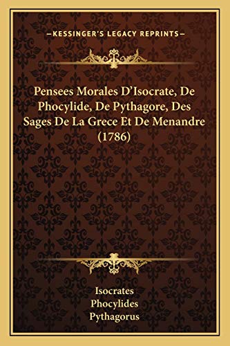 Pensees Morales D'Isocrate, De Phocylide, De Pythagore, Des Sages De La Grece Et De Menandre (1786)