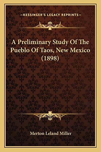 A Preliminary Study Of The Pueblo Of Taos, New Mexico (1898)