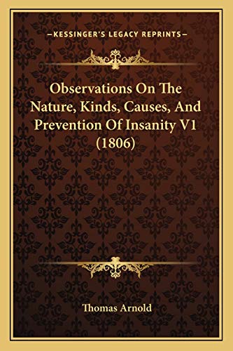 Observations On The Nature, Kinds, Causes, And Prevention Of Insanity V1 (1806)