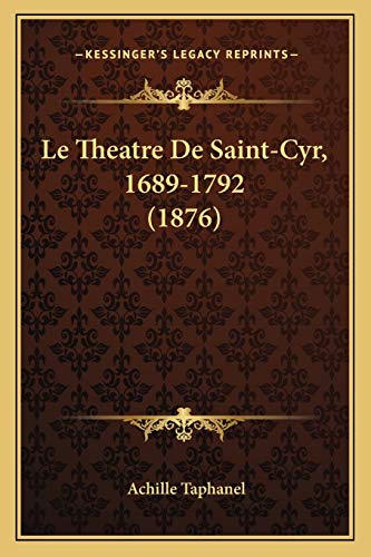 Le Theatre De Saint-Cyr, 1689-1792 (1876)