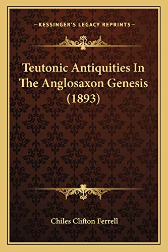 Teutonic Antiquities In The Anglosaxon Genesis (1893)