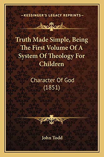 Truth Made Simple, Being The First Volume Of A System Of Theology For Children