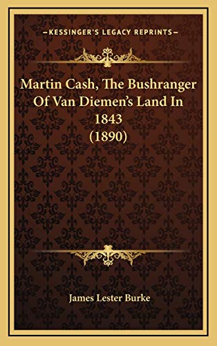 Martin Cash, The Bushranger Of Van Diemen's Land In 1843 (1890)