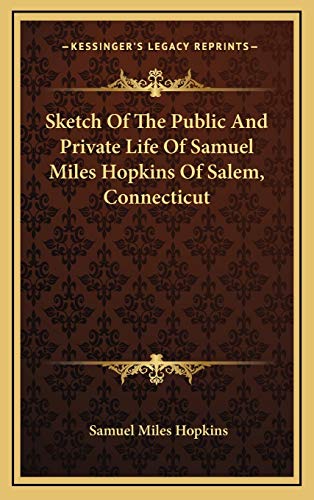 Sketch Of The Public And Private Life Of Samuel Miles Hopkins Of Salem, Connecticut