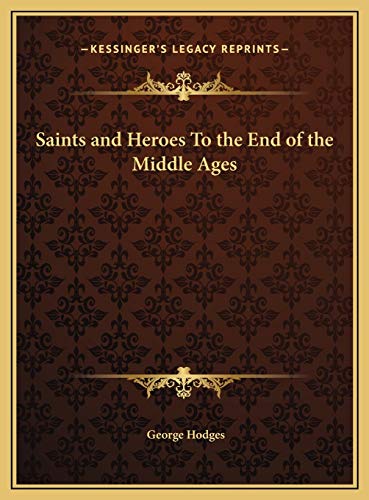 Saints and Heroes To the End of the Middle Ages