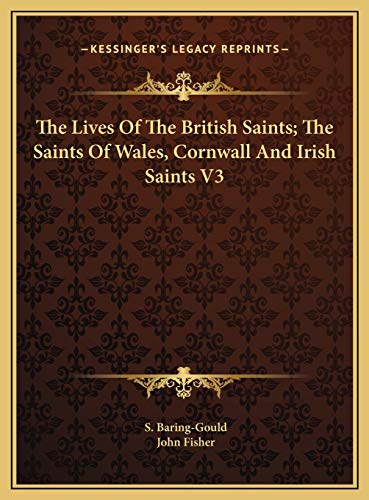 The Lives Of The British Saints; The Saints Of Wales, Cornwall And Irish Saints V3