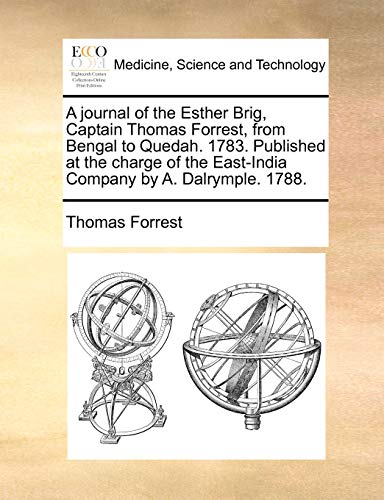 A Journal of the Esther Brig, Captain Thomas Forrest, from Bengal to Quedah. 1783. Published at the Charge of the East-India Company by A. Dalrymple. 1788.
