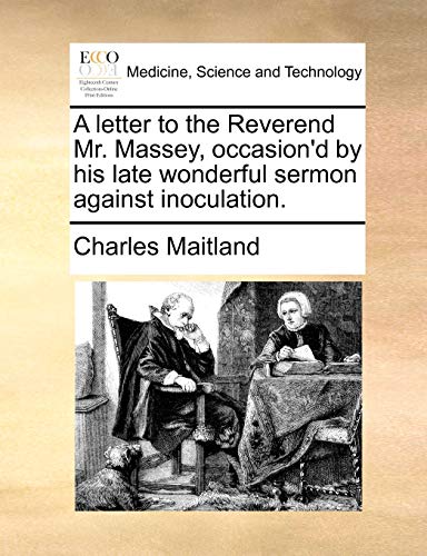 A Letter to the Reverend Mr. Massey, Occasion'd by His Late Wonderful Sermon Against Inoculation.