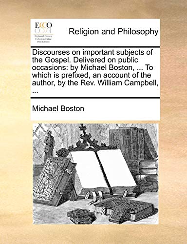 Discourses on Important Subjects of the Gospel. Delivered on Public Occasions