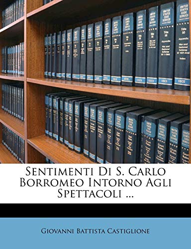Sentimenti Di S. Carlo Borromeo Intorno Agli Spettacoli ...