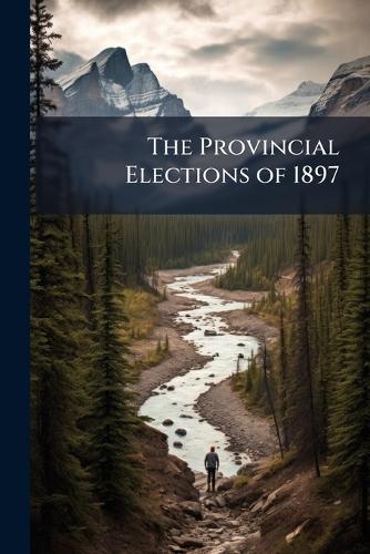 The Provincial Elections of 1897