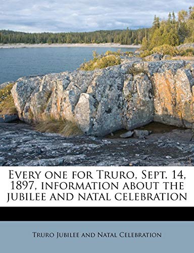 Every One for Truro, Sept. 14, 1897, Information about the Jubilee and Natal Celebration