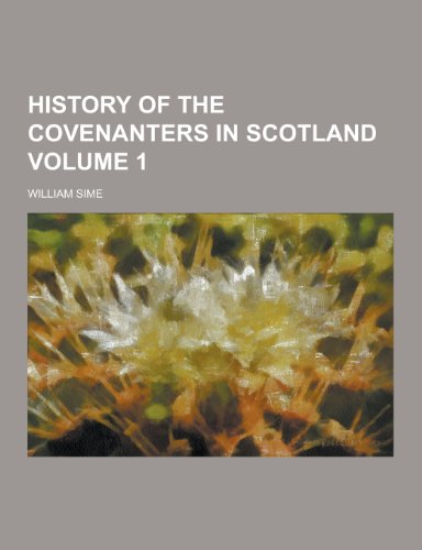 History of the Covenanters in Scotland Volume 1