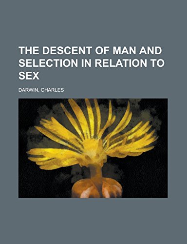 The Descent of Man and Selection in Relation to Sex Volume I