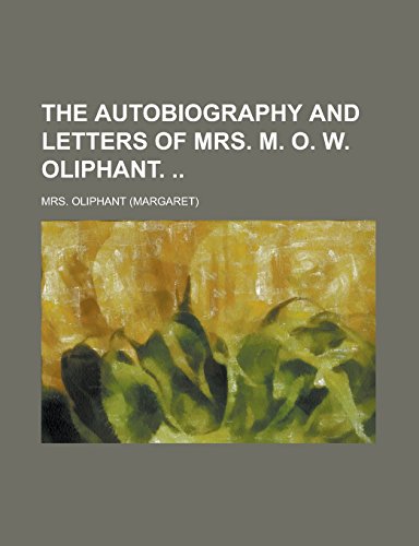 The Autobiography and Letters of Mrs. M. O. W. Oliphant.