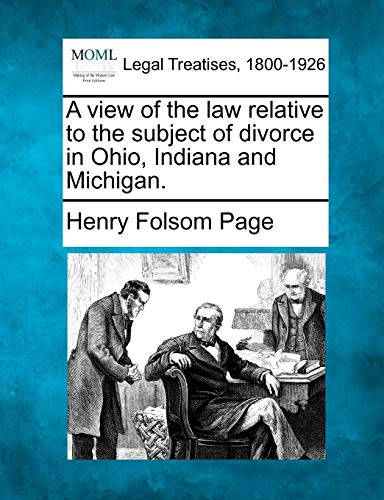 A View of the Law Relative to the Subject of Divorce in Ohio, Indiana and Michigan.