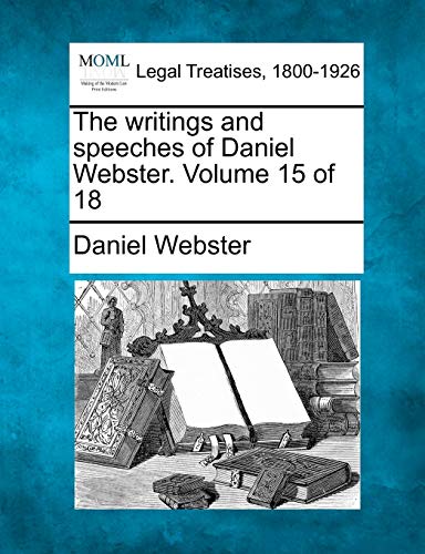 The writings and speeches of Daniel Webster. Volume 15 of 18