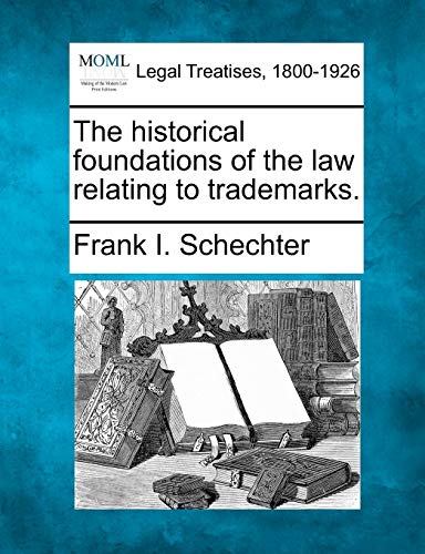 The Historical Foundations of the Law Relating to Trademarks.