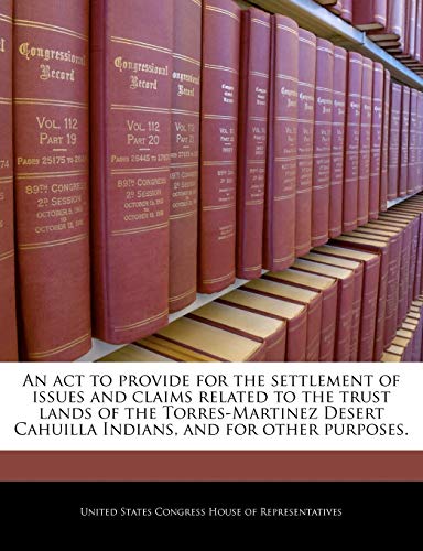 An ACT to Provide for the Settlement of Issues and Claims Related to the Trust Lands of the Torres-Martinez Desert Cahuilla Indians, and for Other Purposes.