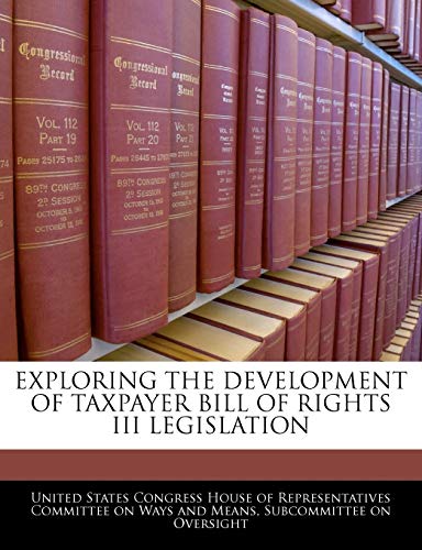 Exploring the Development of Taxpayer Bill of Rights III Legislation