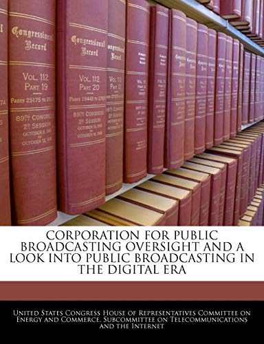 Corporation for Public Broadcasting Oversight and a Look Into Public Broadcasting in the Digital Era