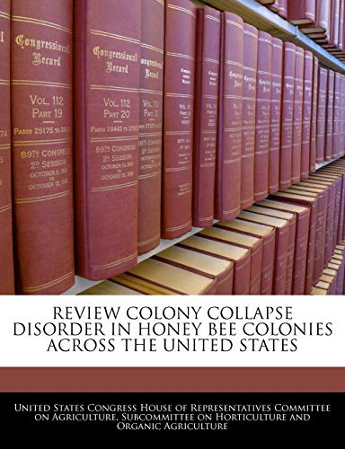 Review Colony Collapse Disorder in Honey Bee Colonies Across the United States
