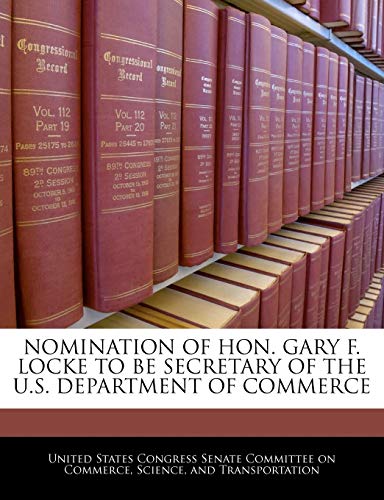 Nomination of Hon. Gary F. Locke to Be Secretary of the U.S. Department of Commerce