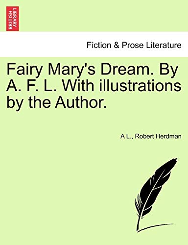 Fairy Mary's Dream. by A. F. L. with Illustrations by the Author.