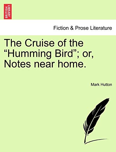 The Cruise of the Humming Bird; Or, Notes Near Home.
