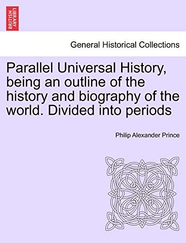 Parallel Universal History, being an outline of the history and biography of the world. Divided into periods