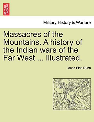 Massacres of the Mountains. A history of the Indian wars of the Far West ... Illustrated.