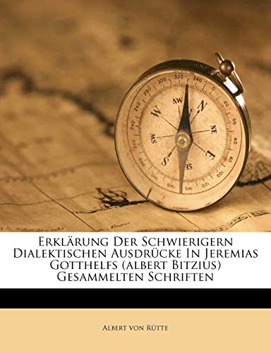 Erklarung Der Schwierigern Dialektischen Ausdrucke in Jeremias Gotthelfs (Albert Bitzius) Gesammelten Schriften