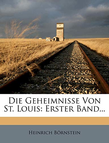 Die Geheimnisse Von St. Louis. Erster Band. Erste Abtheilung. Funfte Auflage.