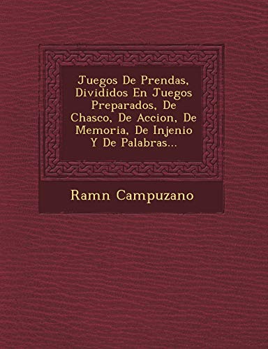 Juegos De Prendas, Divididos En Juegos Preparados, De Chasco, De Accion, De Memoria, De Injenio Y De Palabras...