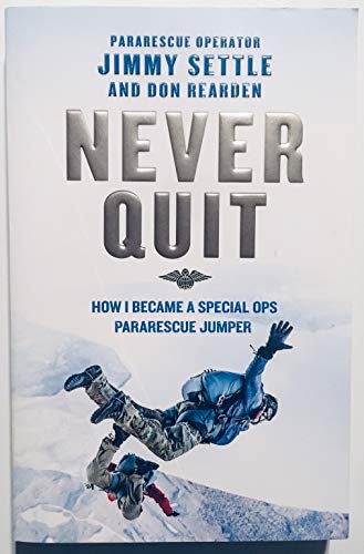 Never Quit: How I Became A Special Ops Pararescue Jumper