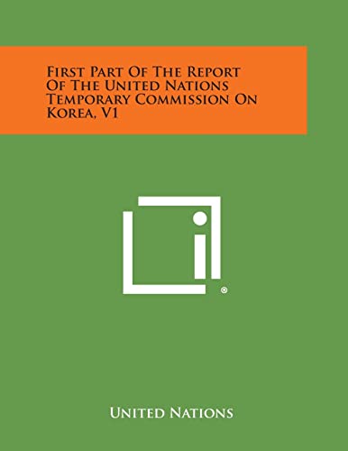 First Part of the Report of the United Nations Temporary Commission on Korea, V1