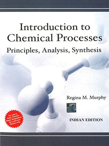 Introduction to Chemical Processes: Principles, Analysis, Synthesis