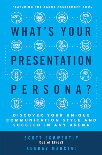 What's Your Presentation Persona? Discover Your Unique Communication Style and Succeed in Any Arena