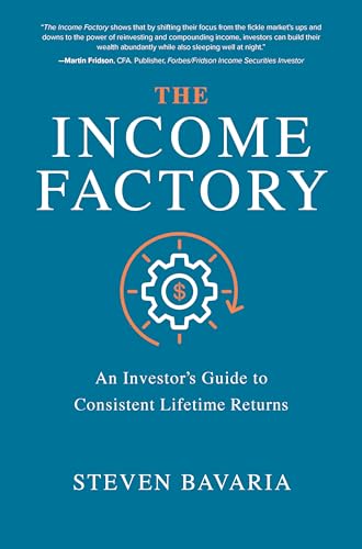 The Income Factory: An Investors Guide to Consistent Lifetime Returns