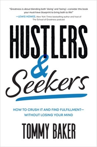 Hustlers and Seekers: How to Crush It and Find FulfillmentWithout Losing Your Mind