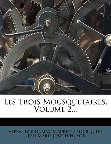 Les Trois Mousquetaires, Volume 2...