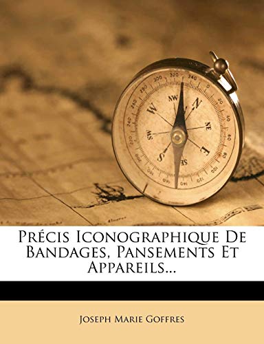 Precis Iconographique de Bandages, Pansements Et Appareils...