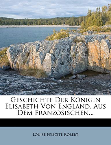 Geschichte Der Konigin Elisabeth Von England, Erster Band
