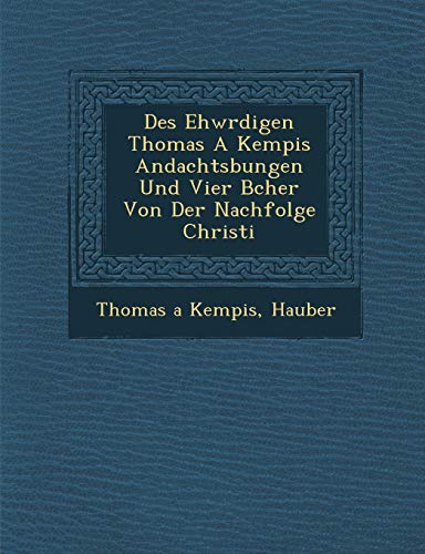 Des Ehw Rdigen Thomas a Kempis Andachts Bungen Und Vier B Cher Von Der Nachfolge Christi